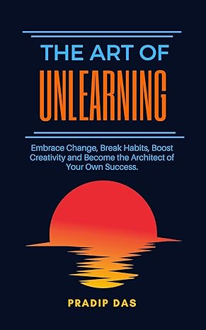 The Art of Unlearning: Embrace Change, Break Habits, Boost Creativity and Become the Architect of Your Own Success - Epub + Converted Pdf